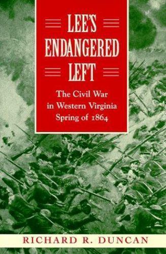 Lee&rsquo;s Endangered Left: The Civil War in Western Virginia Spring of 1864 Duncan,