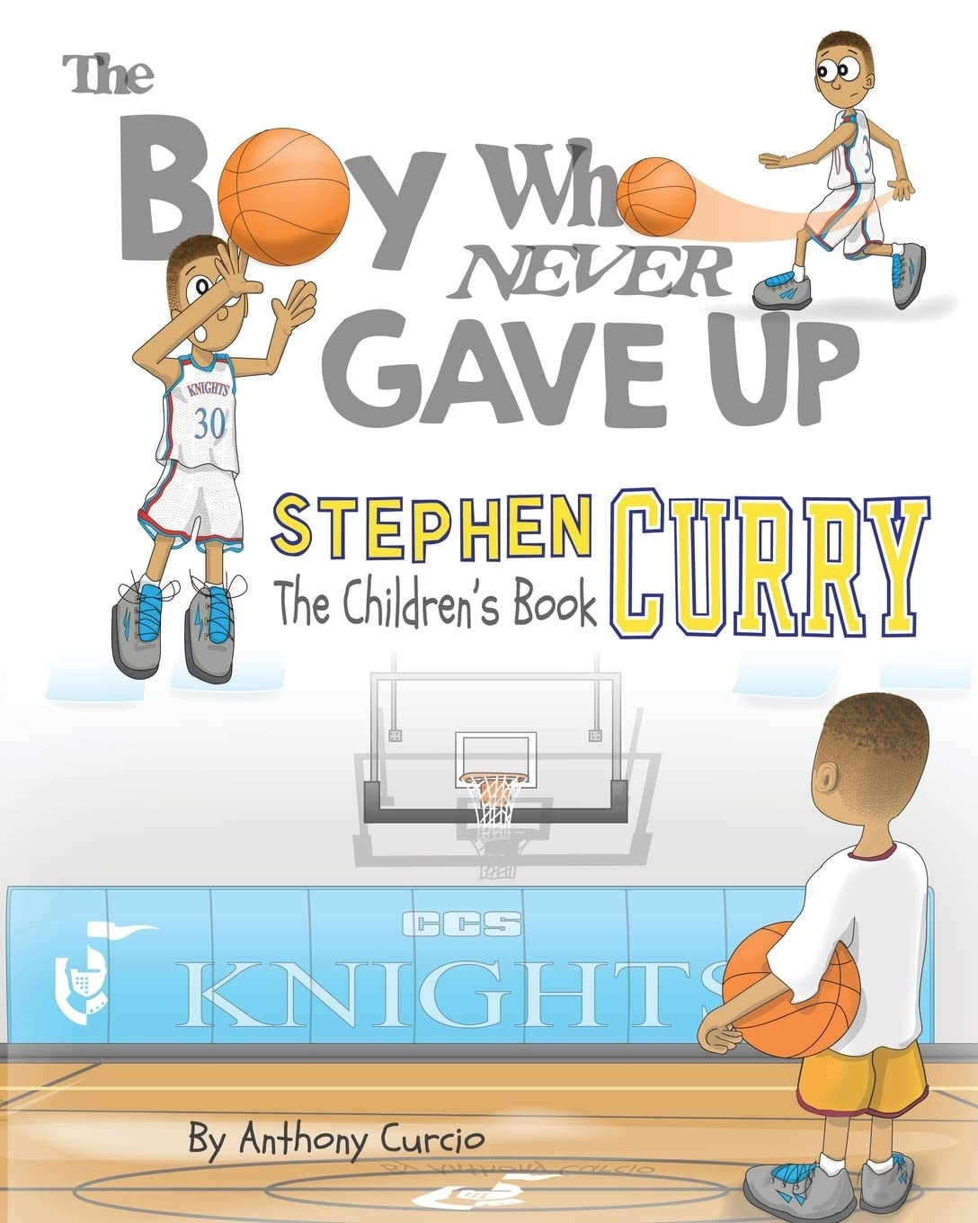 Stephen Curry: The Children&rsquo;s Book: The Boy Who Never Gave Up
