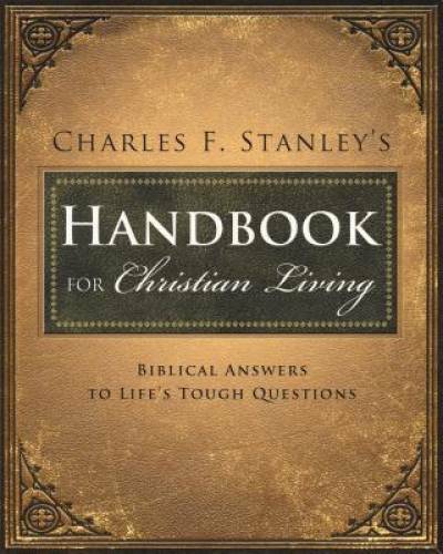 Charles Stanley&rsquo;s Handbook for Christian Living: Biblical Answers to Life – GOOD