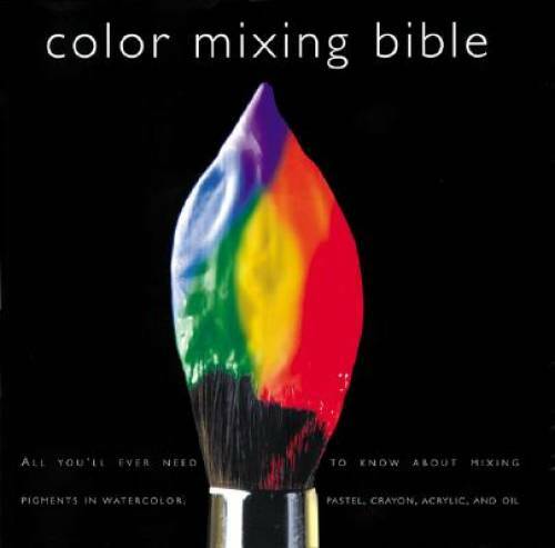 Color Mixing Bible: All You&rsquo;ll Ever Need to Know About Mixing Pigments in – GOOD