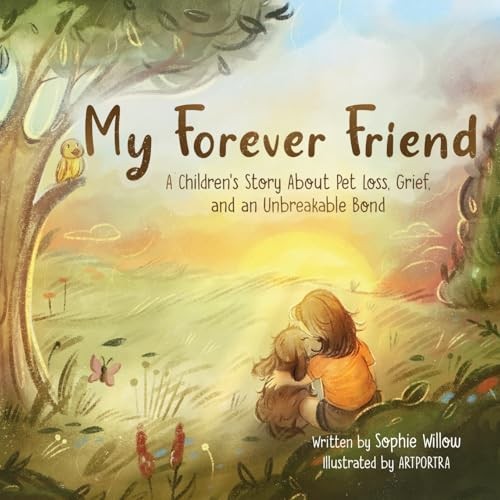 My Forever Friend: A Children&rsquo;s Story About Pet Loss, Grief, a…