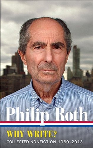 PHILIP ROTH: WHY WRITE (LOA #300): COLLECTED NONFICTION – Hardcover *BRAND NEW*
