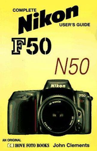 Nikon F50/D-N50/D: Complete Nikon User&rsquo;s Guide (Hove User&rsquo;s Guide), Clements, Jo