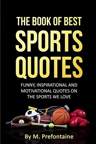 The Book Of Best Sports Quotes: Funny, inspirational and mo… by Prefontaine, M