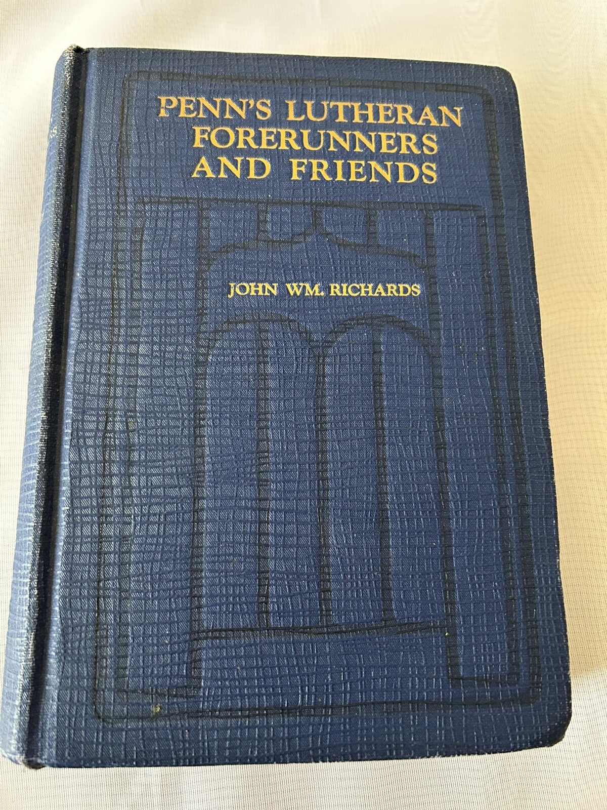 John Wm. Richards, Penn&rsquo;s Lutheran Forerunners and Friends, hardcover