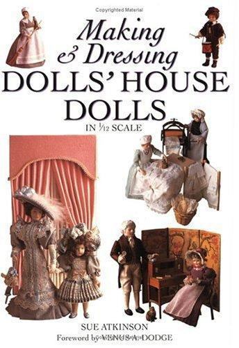Making & Dressing Doll&rsquo;s House Dolls in 1/12 Scale, Harris, Christina, Atkinson,