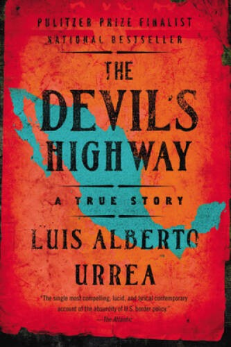 The Devil&rsquo;s Highway: A True Story – Paperback By Urrea, Luis Alberto – GOOD