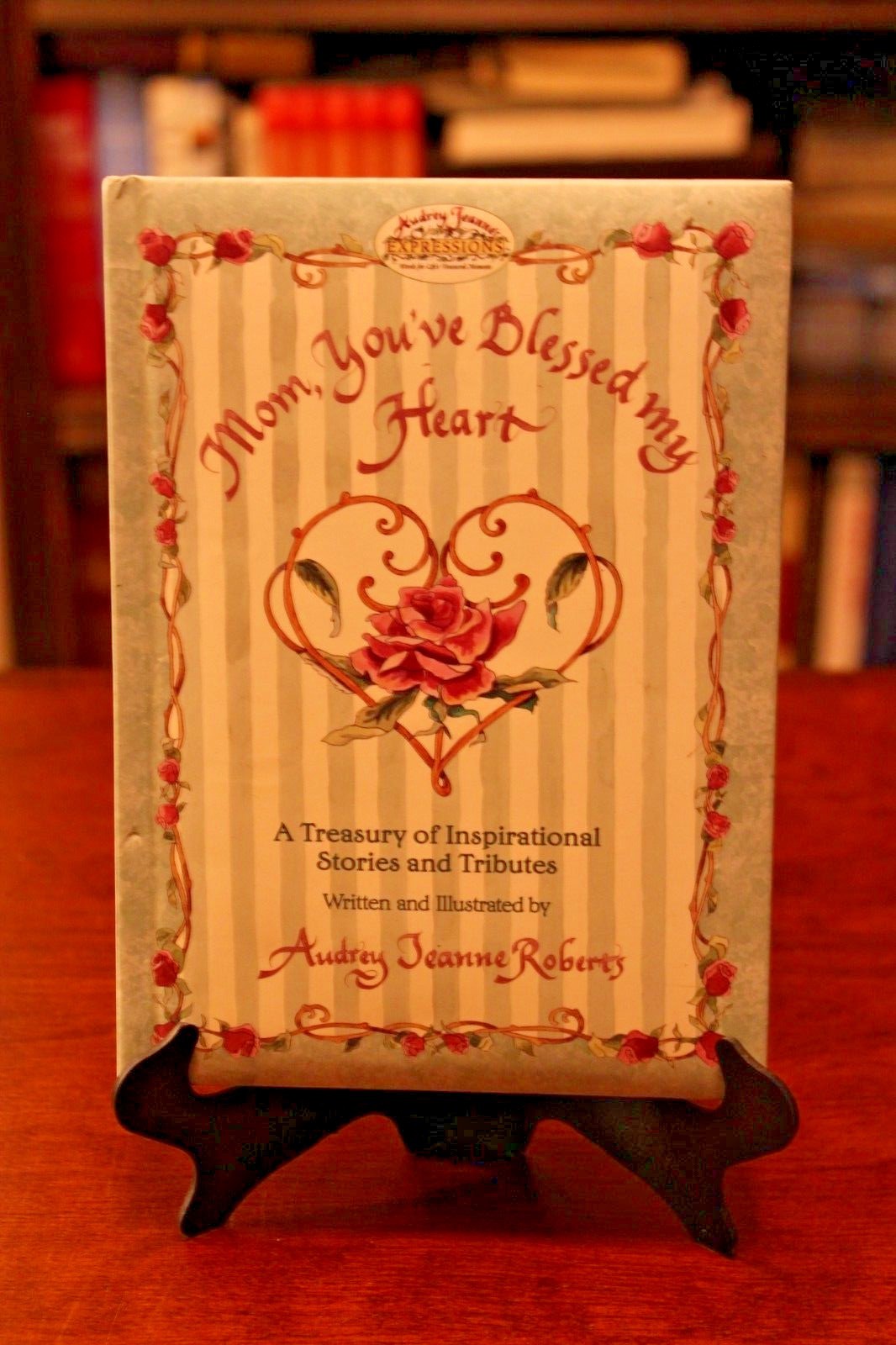 MOM, YOU&rsquo;VE BLESSED MY HEART by Audrey Jeanne Roberts – Stories & Tributes (1ST)