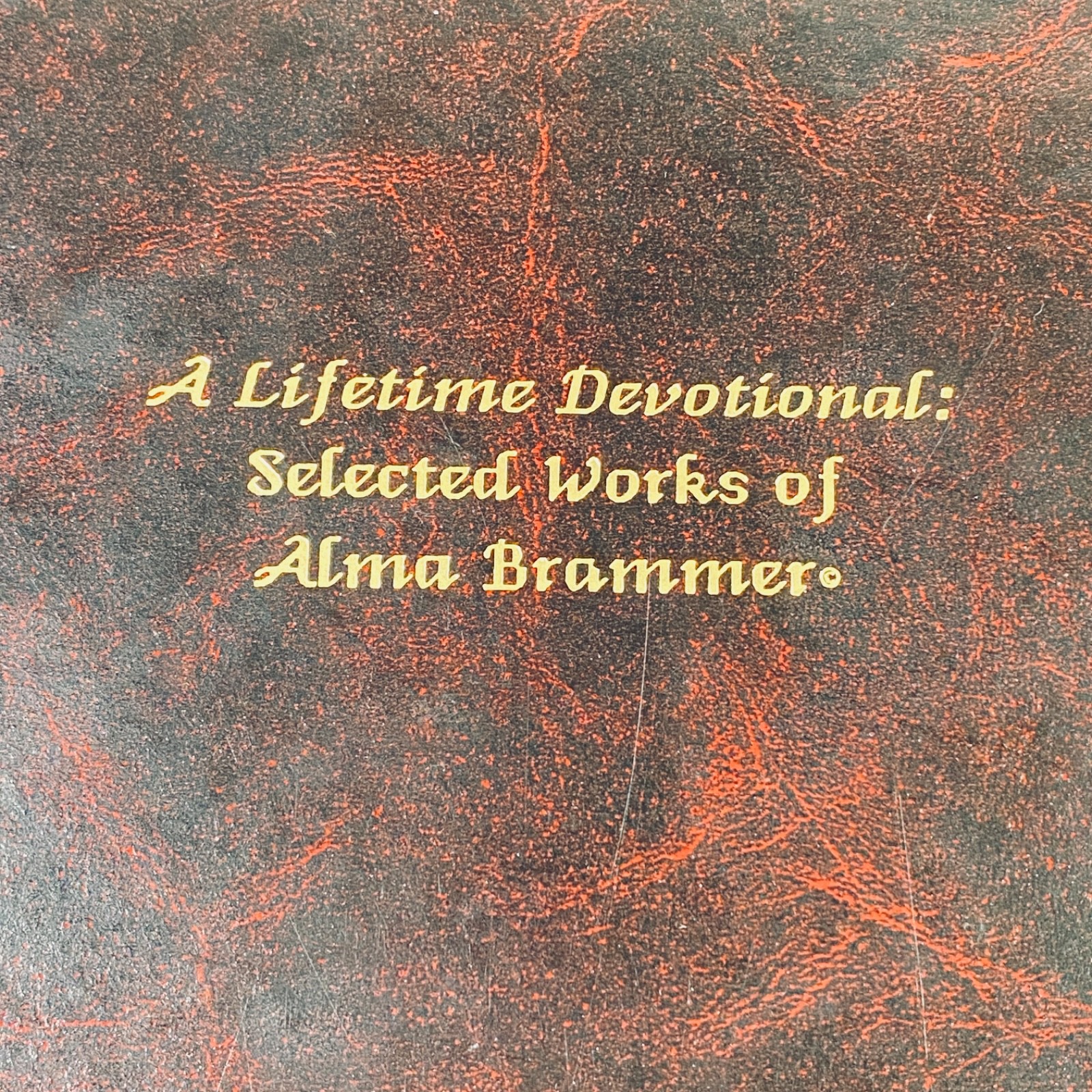 A LIFETIME DEVOTIONAL Selected Works of Alma Brammer 1990 – Self Published