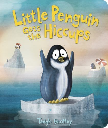 Little Penguin Gets the Hiccups by Bentley, Tadgh