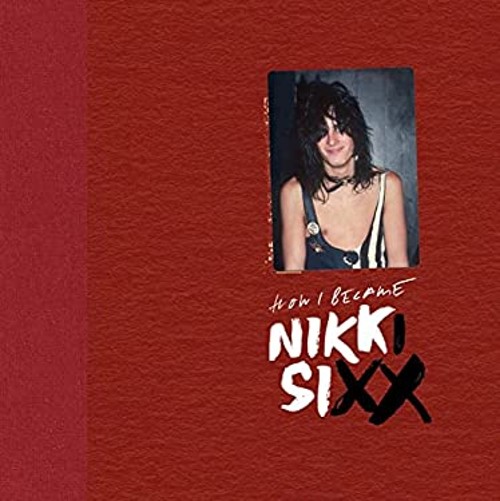 The First 21: How I Became Nikki Sixx [Deluxe Edition] : [Premium