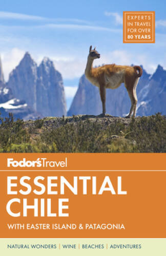 Fodor&rsquo;s Essential Chile: with Easter Island & Patagonia (Travel Guide) – GOOD