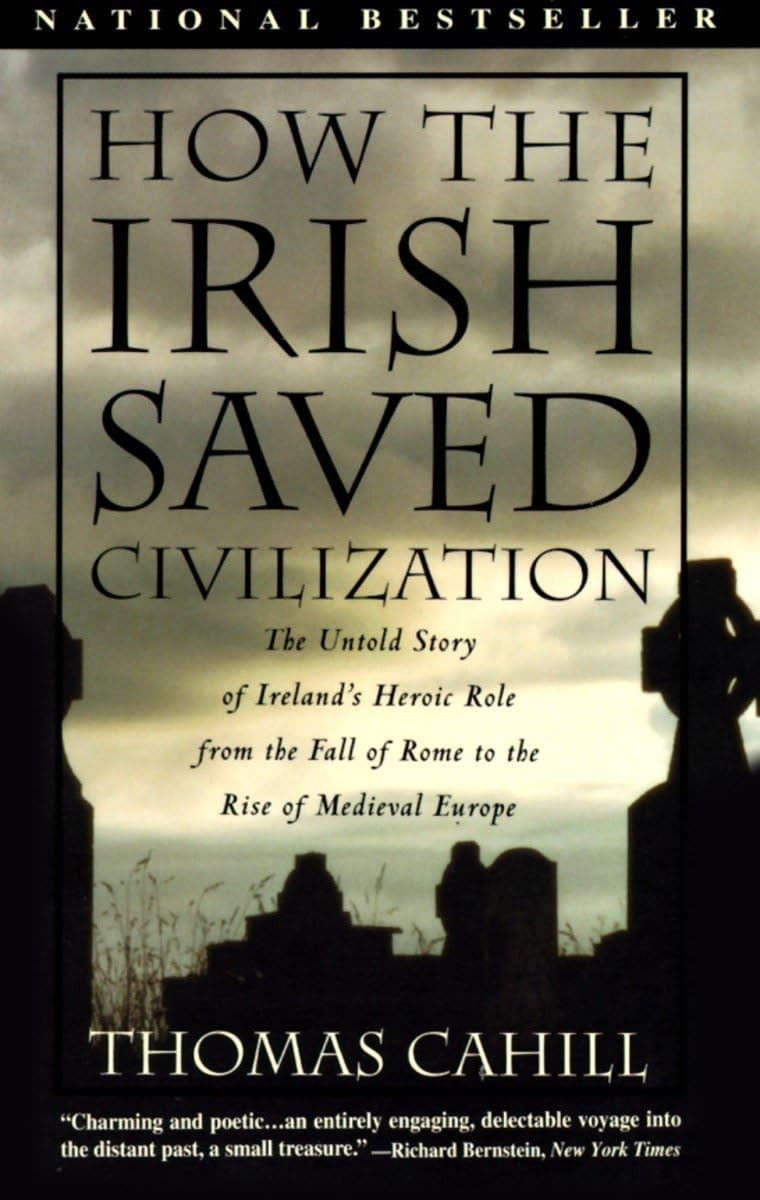 How the Irish Saved Civilization: The Untold Story of Ireland&rsquo;s Heroic Role …