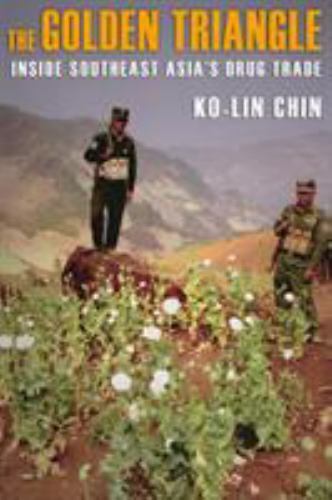 The Golden Triangle: Inside Southeast Asia&rsquo;s Drug Trade, Chin, Ko-Lin, 978080147