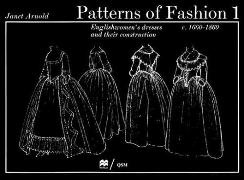 Patterns of Fashion 1: Englishwomen&rsquo;s Dresses and Their Construction C. 1660-18