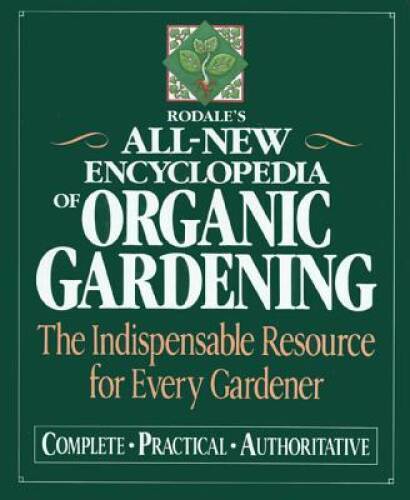 Rodale&rsquo;s Ultimate Encyclopedia of Organic Gardening: The Indispensable Re – GOOD