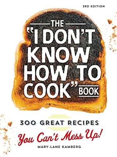 The « I Don&rsquo;t Know How To Cook » Book: 300 Great Recipes … by Kamberg, Mary-Lane