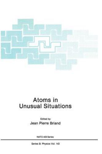 Atoms in Unusual Situations (NATO Science Series B:, 143), Briand, Jean P., 9780