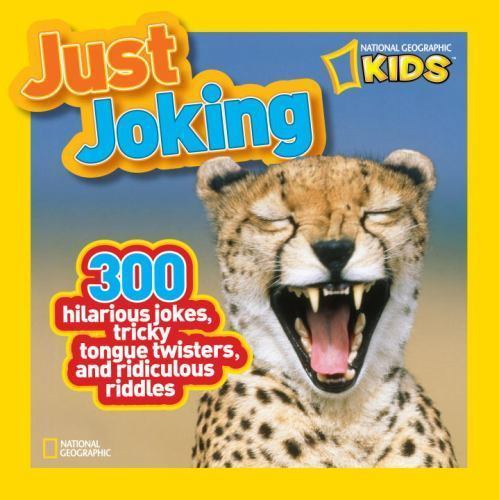 National Geographic Kids Just Joking: 300 Hilarious Jokes, Tricky Tongue Twister