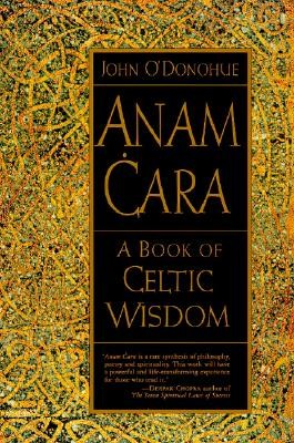 Anam Cara: A Book of Celtic Wisdom by John O&rsquo;Donohue