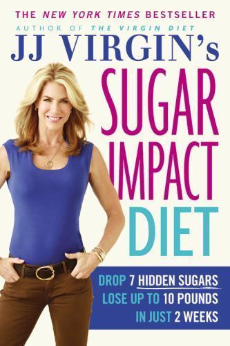 JJ Virgin&rsquo;s Sugar Impact Diet: Drop 7 Hidden Sugars, Lose Up to 10 Pounds in…