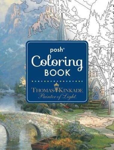 Posh Adult Coloring Book: Thomas Kinkade Designs for Inspiration & Relaxa – GOOD