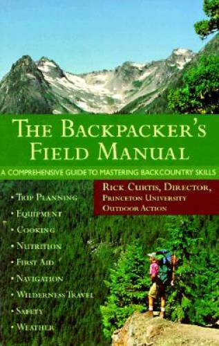 The Backpacker&rsquo;s Field Manual: A Comprehensive Guide to Mastering Backcou – GOOD