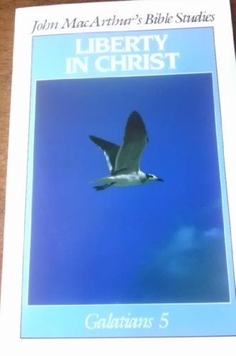 LIBERTY IN CHRIST (JOHN MACARTHUR&rsquo;S BIBLE STUDIES) **Mint Condition**