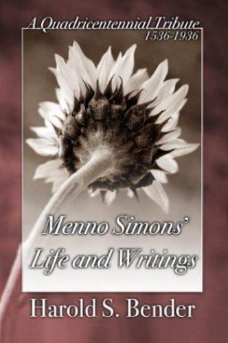 Menno Simons&rsquo; Life and Writings: A Quadricentennial Tribute 1536-1936 – Horsch,