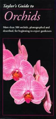 Taylor&rsquo;s Guide to Orchids: More Than 300 Orchids, Photographed and Descri – GOOD