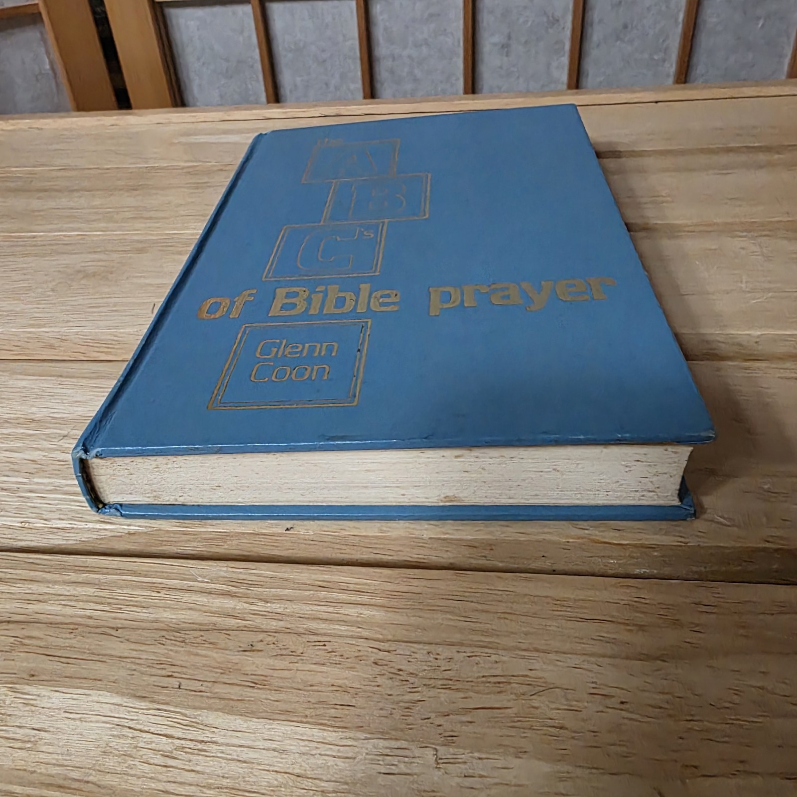The ABC&rsquo;s of Bible Prayer Twelve Sermons on the Prayer of Faith Glenn Coon 1972