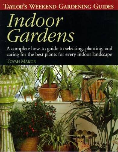 Taylor&rsquo;s Weekend Gardening Guide to Indoor Gardens: A Complete How-To-Gui – GOOD