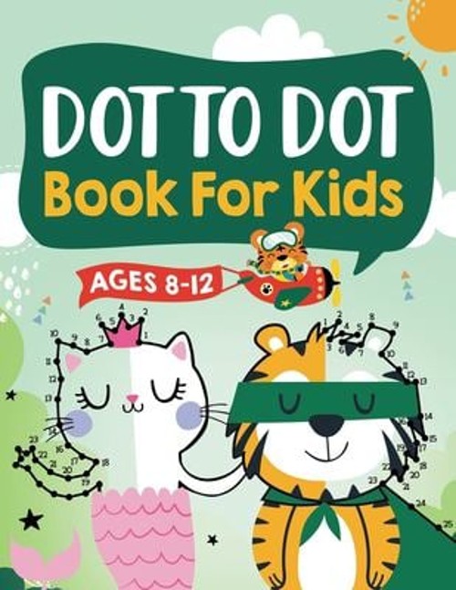 Dot to Dot Book for Kids Ages 8-12 : 100 Fun Connect the Dots Boo