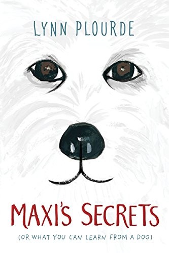 Maxi&rsquo;s Secrets: (or what you can learn from a dog) by Plourde, Lynn