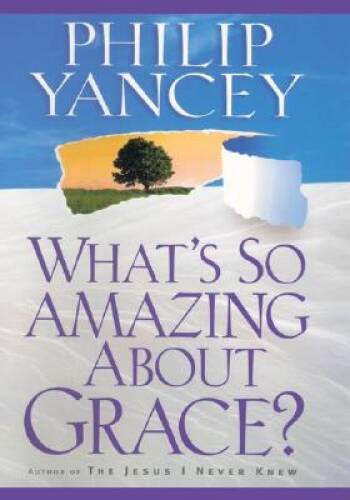What&rsquo;s So Amazing About Grace? – Paperback By Yancey, Philip – GOOD