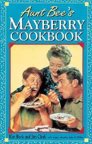 Aunt Bee&rsquo;s Mayberry Cookbook – Spiral-bound By Ken Beck – ACCEPTABLE