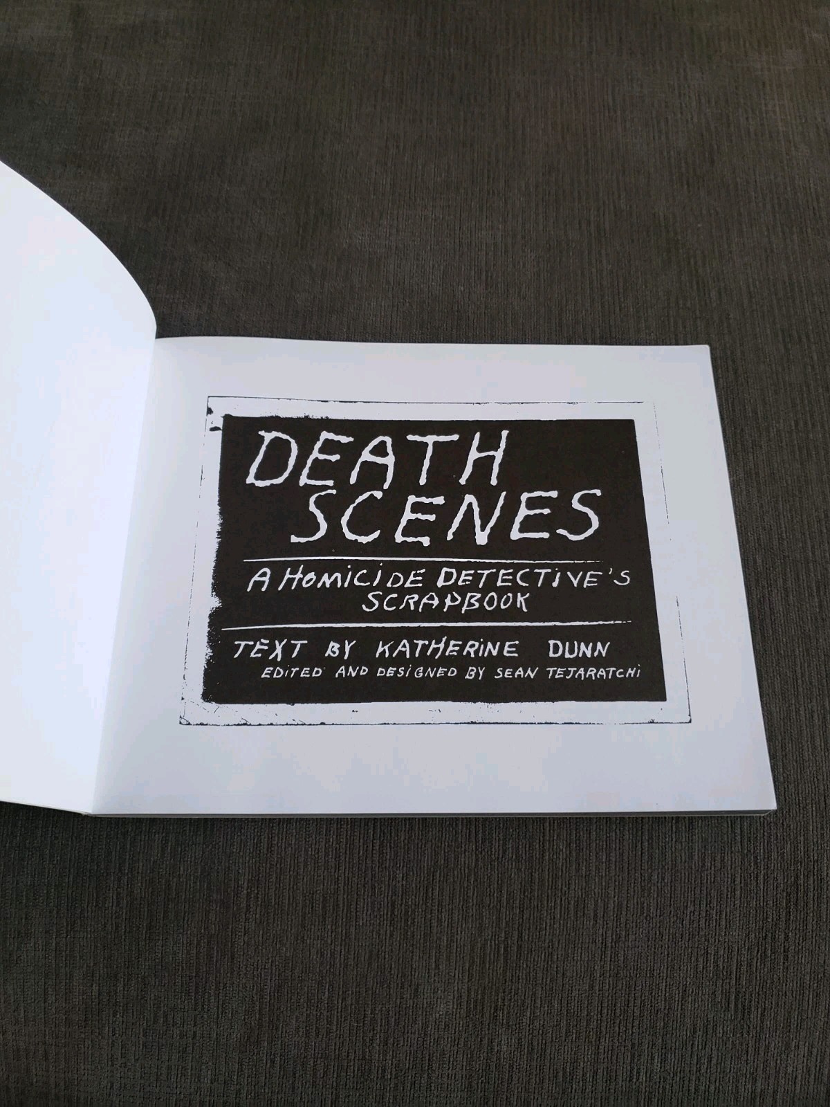 Death Scenes : A Homicide Detective&rsquo;s Scrapbook Sean Tejaratchi & Katherine 1996
