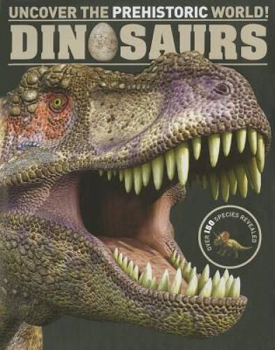 Dinosaurs: Uncover the Pre Historic World! – Hardcover – VERY GOOD