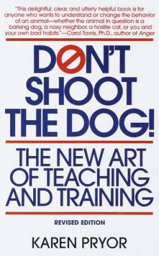 Don&rsquo;t Shoot the Dog: The New Art of Teaching and Training – Paperback – GOOD