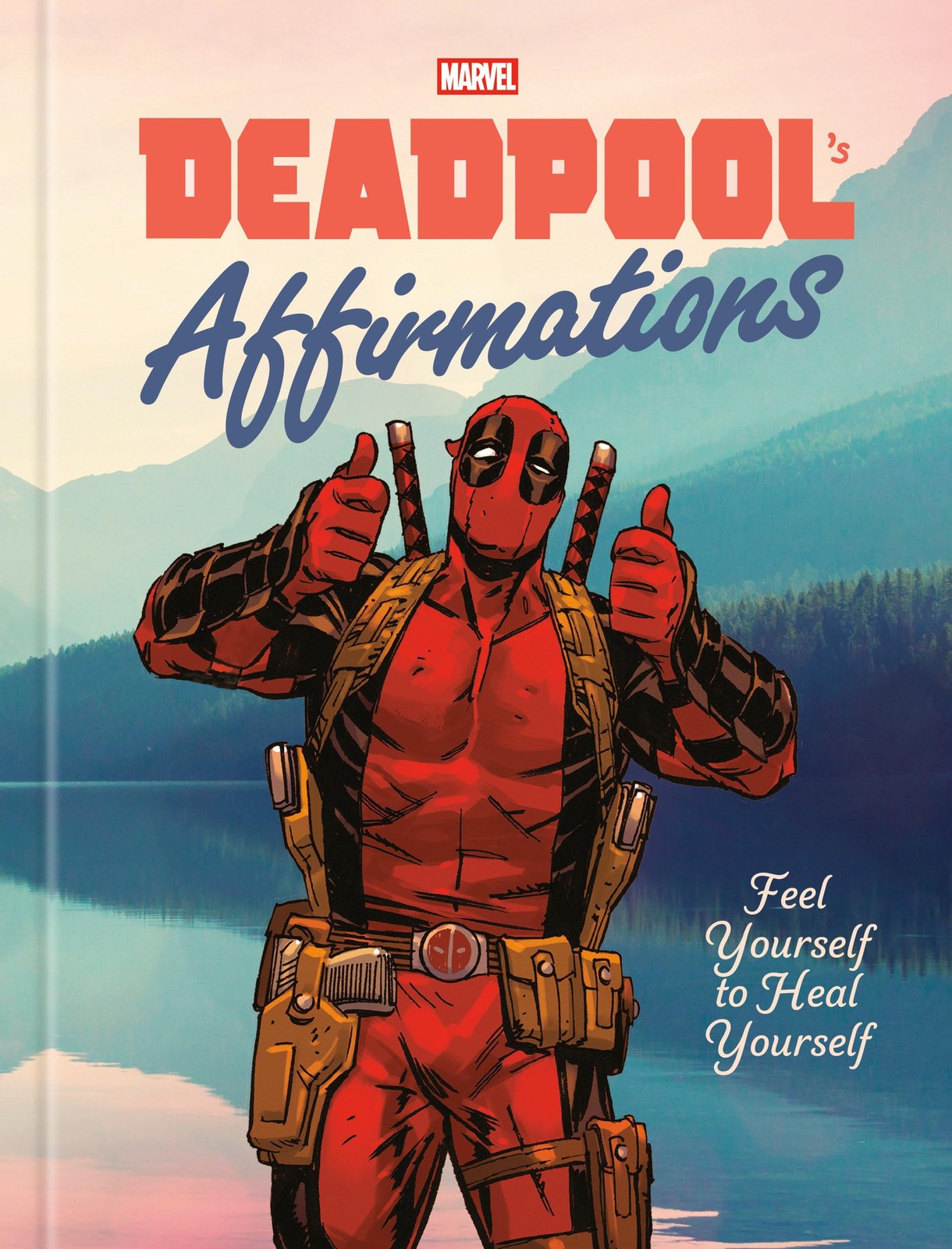Deadpool&rsquo;s Affirmations: Feel Yourself to Heal Yourself