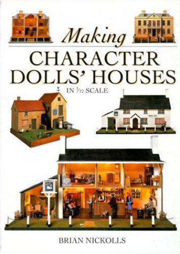 Making Character Dolls&rsquo; Houses in 1/12 Scale by Brian Nickolls