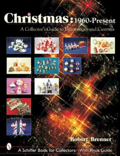 Christmas 1960 to the Present: A Collector&rsquo;s Guide to Decorations and Customs