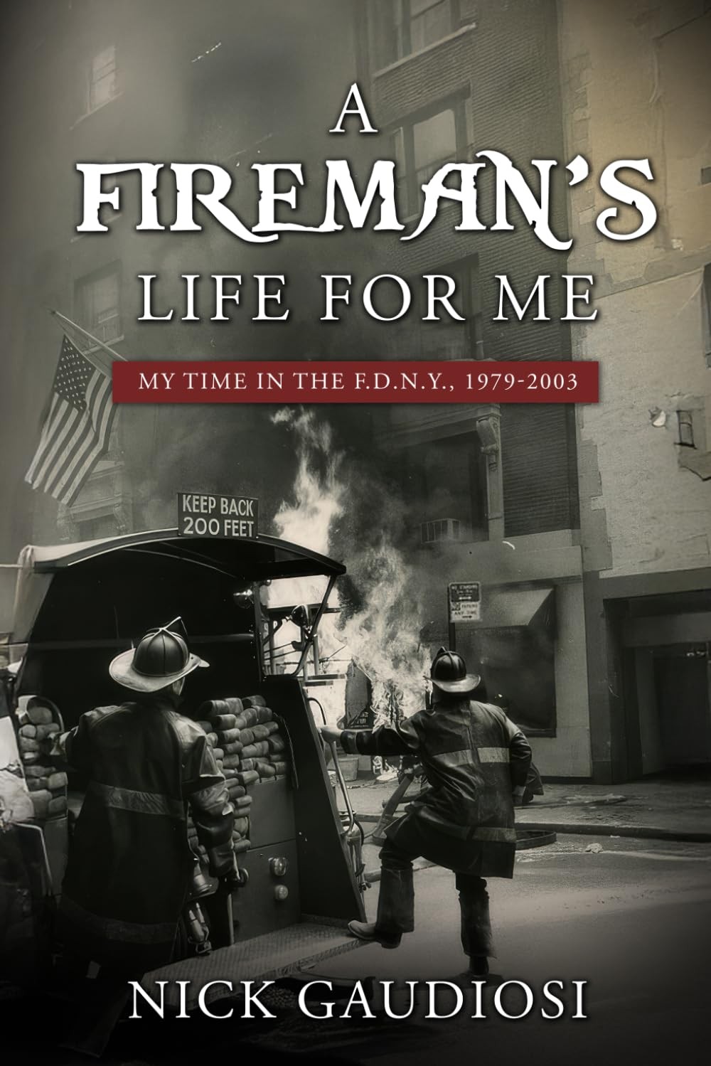 A Fireman&rsquo;s Life for Me: My Time in the F.D.N.Y., 1979-2003