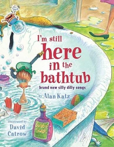 I&rsquo;m Still Here in the Bathtub: Brand New Silly Dilly Songs – VERY GOOD