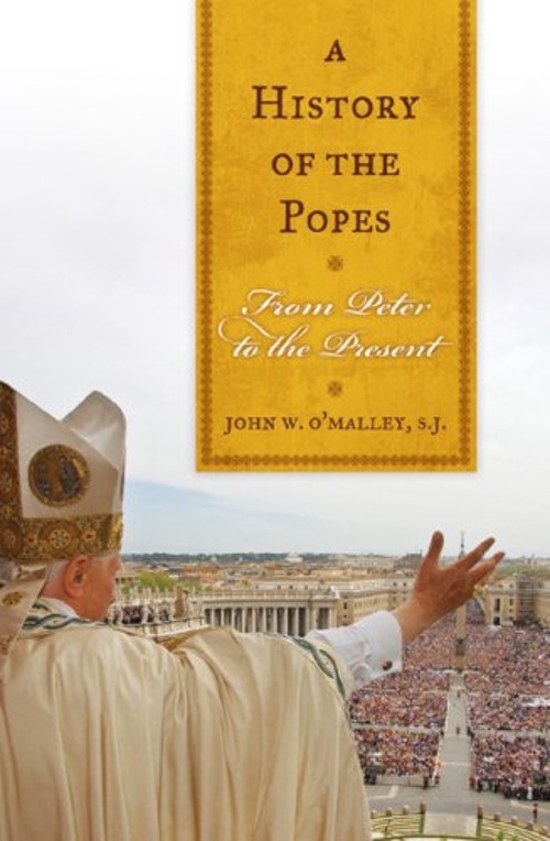 A History of the Popes : From Peter to the Present John W. O&rsquo;Mall