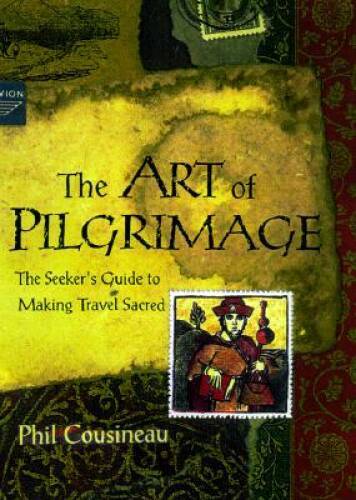 The Art of Pilgrimage: A Seeker&rsquo;s Guide to Making Travel Sacred – GOOD