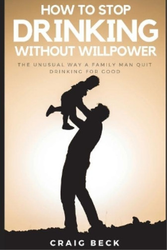 Craig Beck How To Stop Drinking Without Willpower (Paperback) (UK IMPORT)