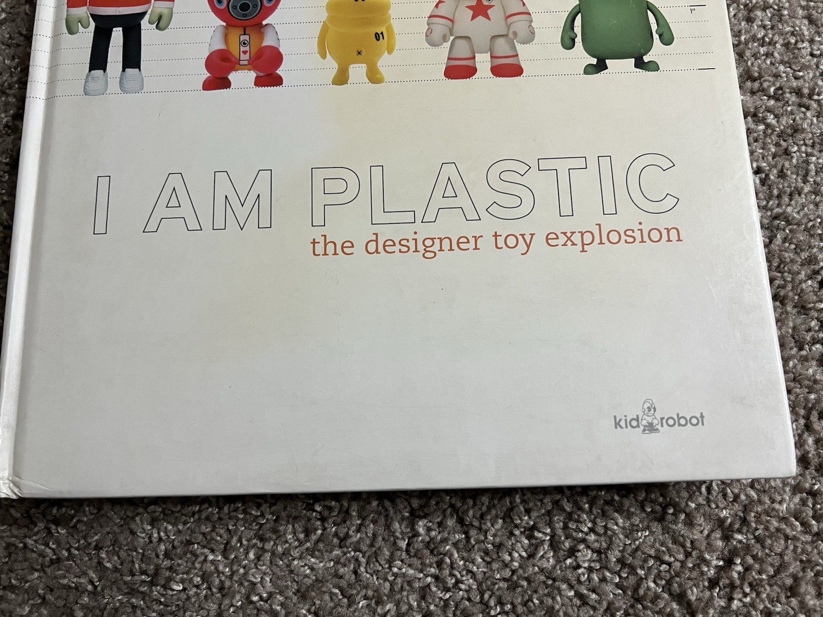 I AM PLASTIC: THE DESIGNER TOY EXPLOSION By Paul Budnitz – Hardcover