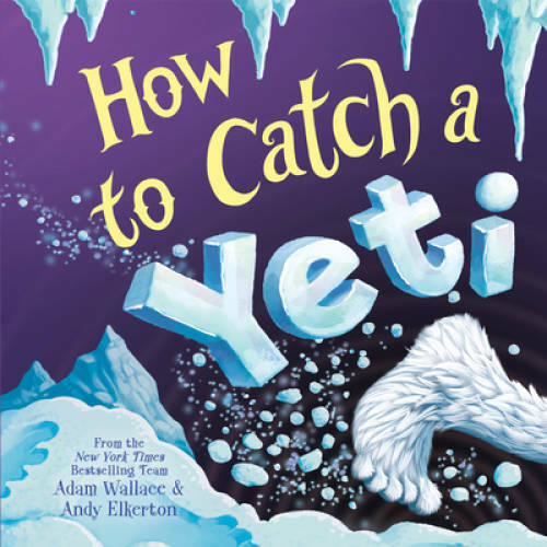 How to Catch a Yeti – Hardcover By Wallace, Adam – GOOD