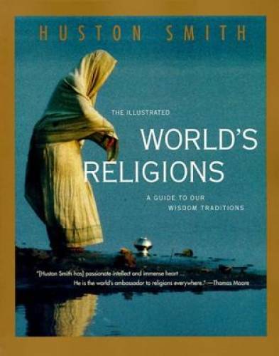 The Illustrated World&rsquo;s Religions: A Guide to Our Wisdom Traditions – VERY GOOD